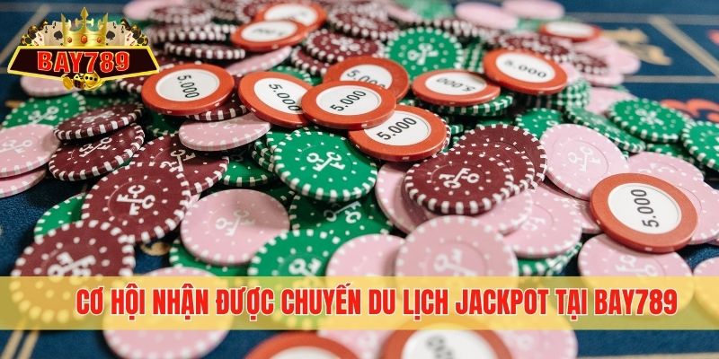 Cơ hội nhận được chuyến du lịch Jackpot tại Bay789