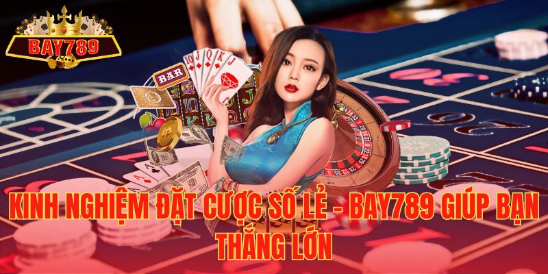 Kinh Nghiệm Đặt Cược Số Lẻ – Bay789 Giúp Bạn Thắng Lớn