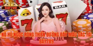 Nổ Hũ Ngọc Rồng Thiên Đường Đầy Màu Sắc tại Bay789