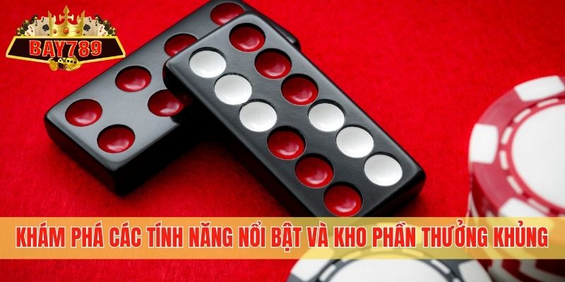 Khám phá các tính năng nổi bật và kho phần thưởng khủng
