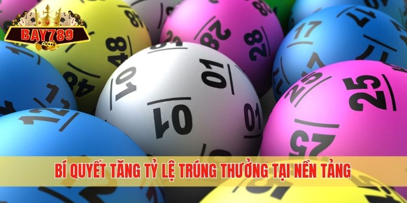 Bí quyết tăng tỷ lệ trúng thưởng tại nền tảng